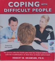 Coping with Difficult People written by Robert M. Bramson PhD performed by Robert M. Bramson PhD on Audio CD (Unabridged)